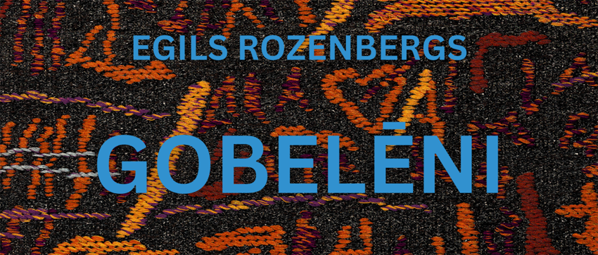 Tekstilmākslinieka Egila Rozenberga izstāde GOBELĒNI